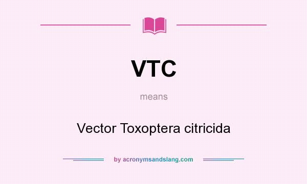 What does VTC mean? It stands for Vector Toxoptera citricida