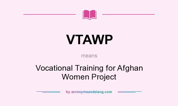 What does VTAWP mean? It stands for Vocational Training for Afghan Women Project