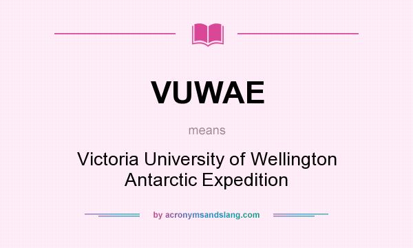 What does VUWAE mean? It stands for Victoria University of Wellington Antarctic Expedition