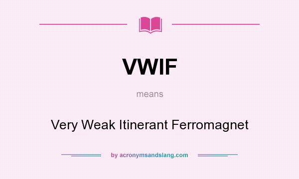 What does VWIF mean? It stands for Very Weak Itinerant Ferromagnet