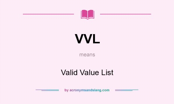 What does VVL mean? It stands for Valid Value List