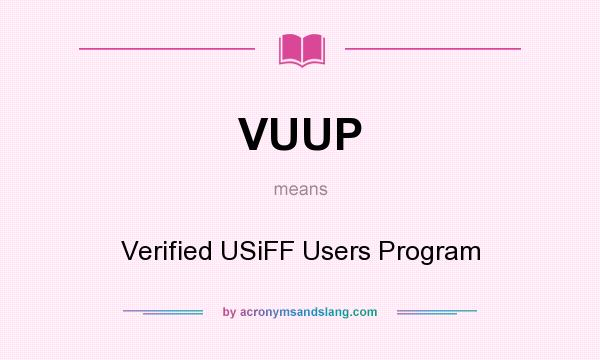 What does VUUP mean? It stands for Verified USiFF Users Program