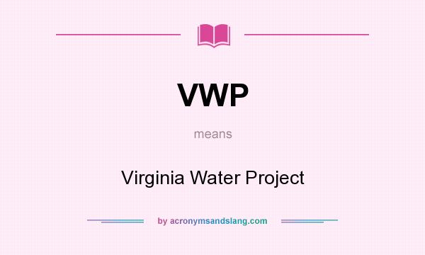 What does VWP mean? It stands for Virginia Water Project