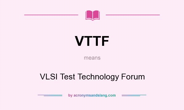 What does VTTF mean? It stands for VLSI Test Technology Forum