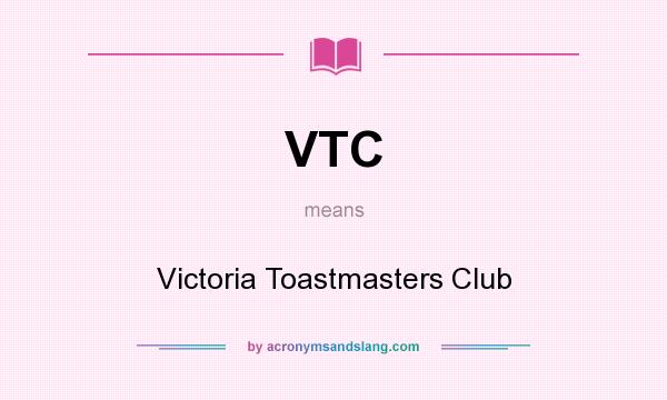 What does VTC mean? It stands for Victoria Toastmasters Club