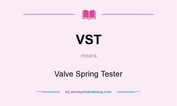 What does VST mean? It stands for Valve Spring Tester