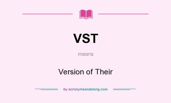 What does VST mean? It stands for Version of Their