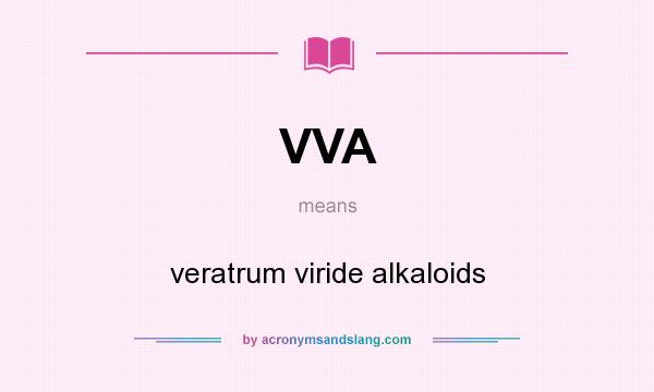 What does VVA mean? It stands for veratrum viride alkaloids