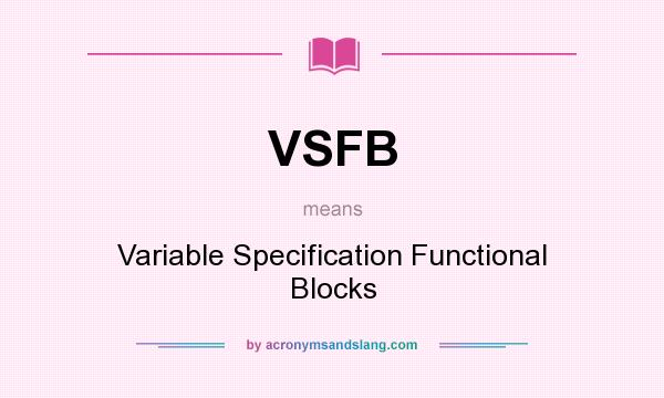 What does VSFB mean? It stands for Variable Specification Functional Blocks