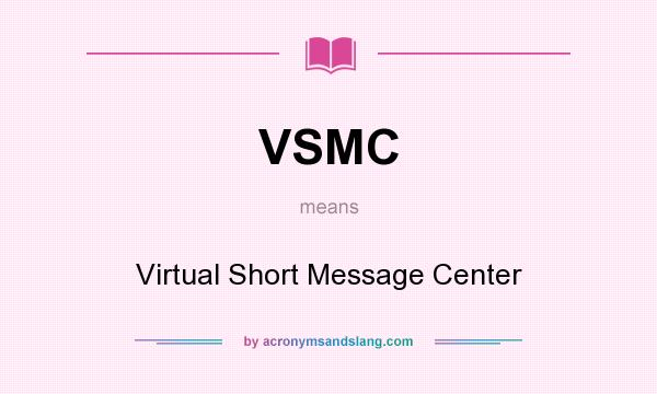 What does VSMC mean? It stands for Virtual Short Message Center