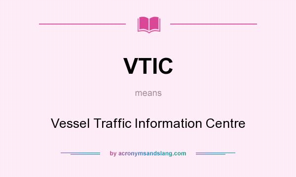 What does VTIC mean? It stands for Vessel Traffic Information Centre