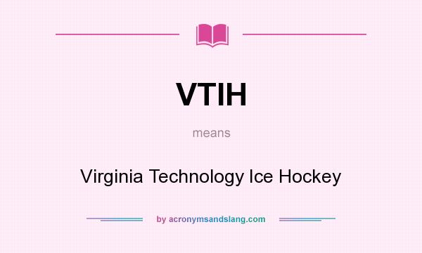 What does VTIH mean? It stands for Virginia Technology Ice Hockey