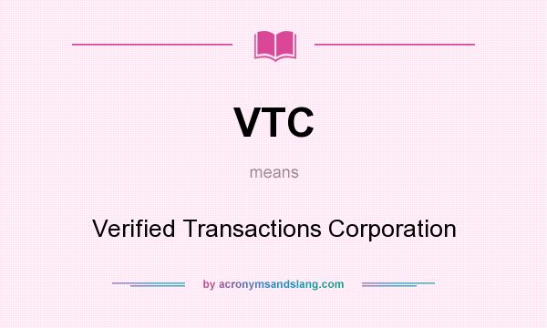 What does VTC mean? It stands for Verified Transactions Corporation