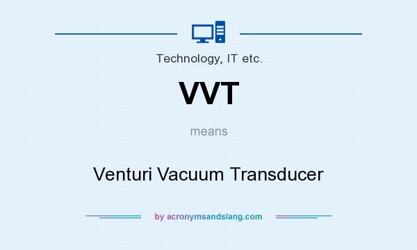 What does VVT mean? It stands for Venturi Vacuum Transducer