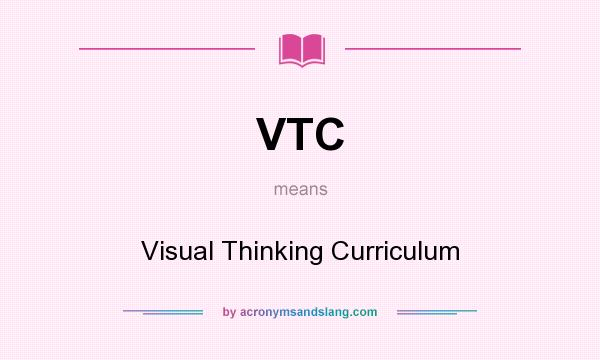 What does VTC mean? It stands for Visual Thinking Curriculum