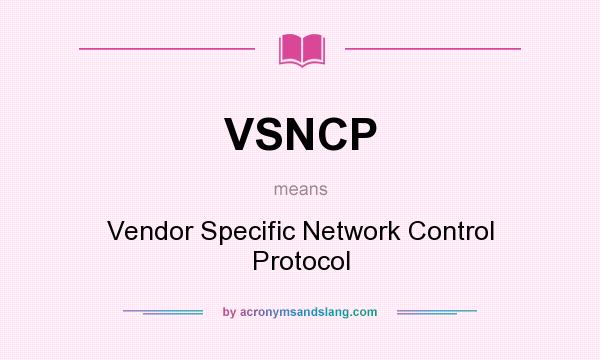 What does VSNCP mean? It stands for Vendor Specific Network Control Protocol