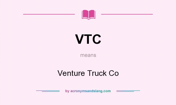 What does VTC mean? It stands for Venture Truck Co