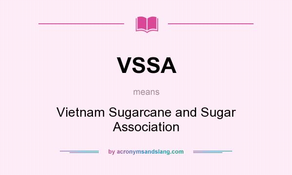 What does VSSA mean? It stands for Vietnam Sugarcane and Sugar Association