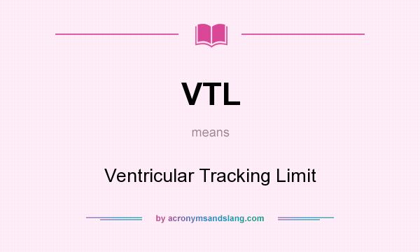 What does VTL mean? It stands for Ventricular Tracking Limit