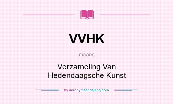 What does VVHK mean? It stands for Verzameling Van Hedendaagsche Kunst