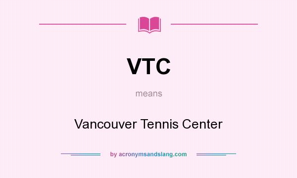 What does VTC mean? It stands for Vancouver Tennis Center
