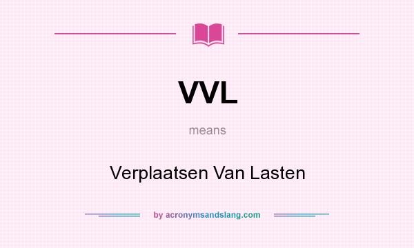 What does VVL mean? It stands for Verplaatsen Van Lasten