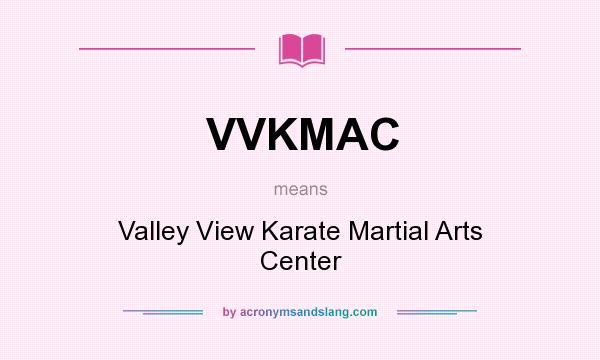 What does VVKMAC mean? It stands for Valley View Karate Martial Arts Center