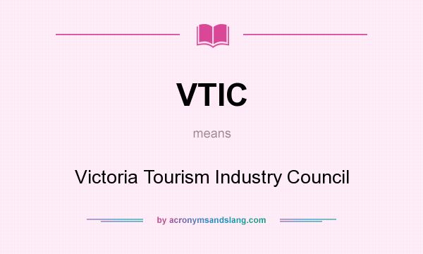 What does VTIC mean? It stands for Victoria Tourism Industry Council