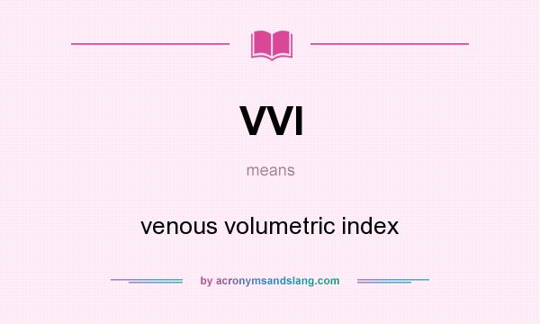 What does VVI mean? It stands for venous volumetric index