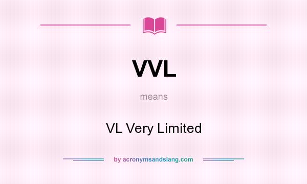 What does VVL mean? It stands for VL Very Limited