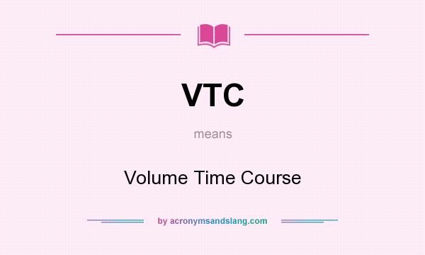 What does VTC mean? It stands for Volume Time Course