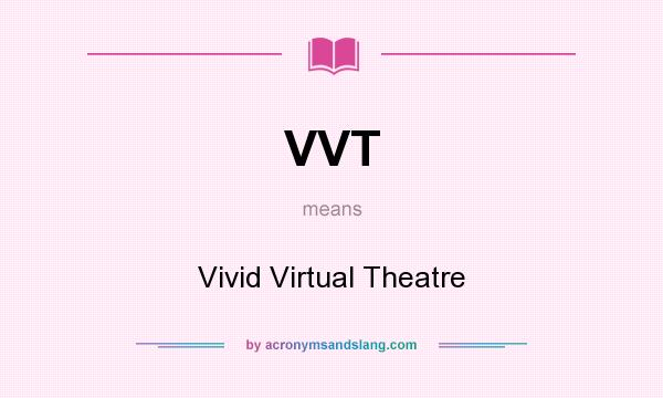 What does VVT mean? It stands for Vivid Virtual Theatre