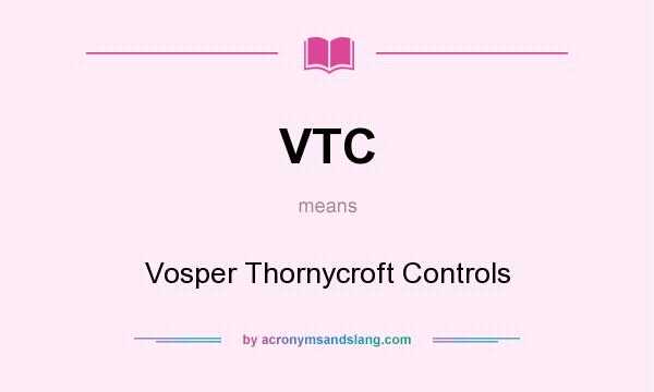 What does VTC mean? It stands for Vosper Thornycroft Controls