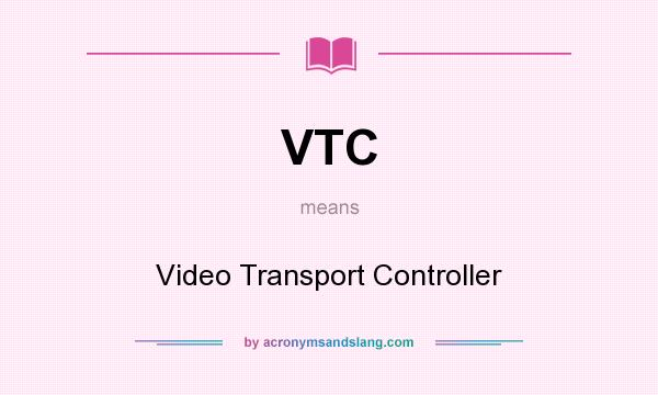 What does VTC mean? It stands for Video Transport Controller