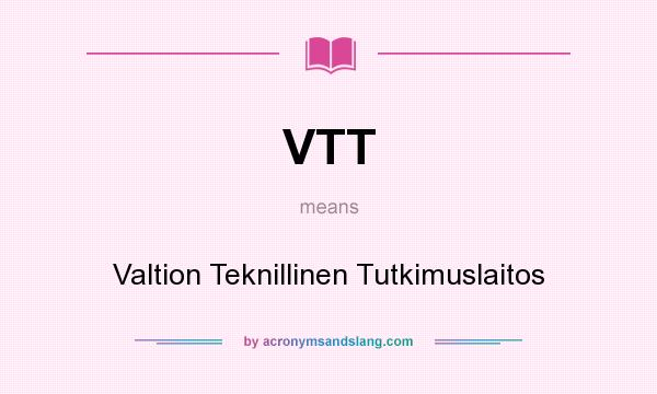 What does VTT mean? It stands for Valtion Teknillinen Tutkimuslaitos