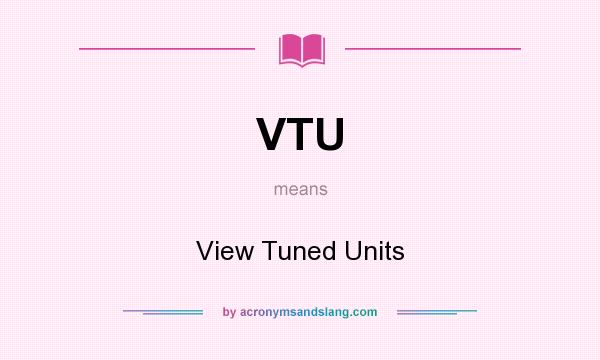 What does VTU mean? It stands for View Tuned Units