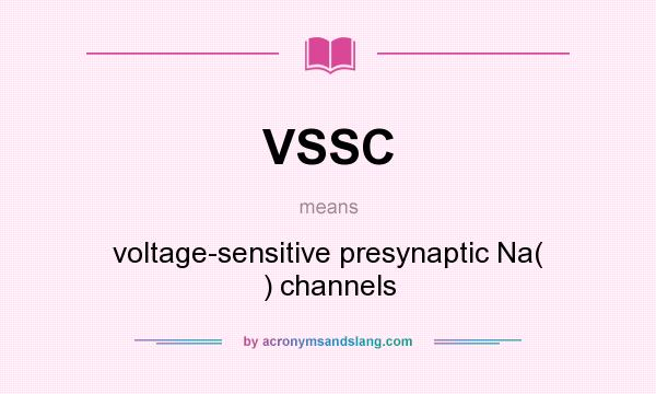 What does VSSC mean? It stands for voltage-sensitive presynaptic Na( ) channels