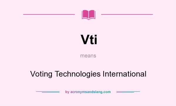 What does Vti mean? It stands for Voting Technologies International