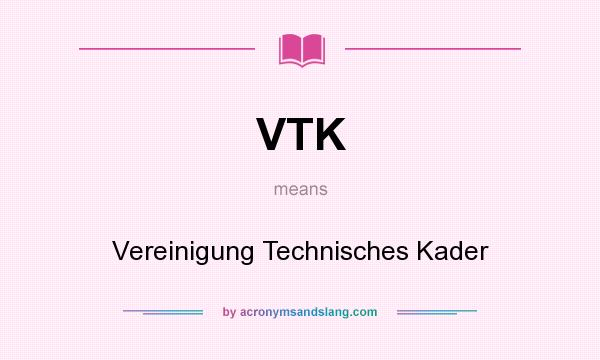 What does VTK mean? It stands for Vereinigung Technisches Kader