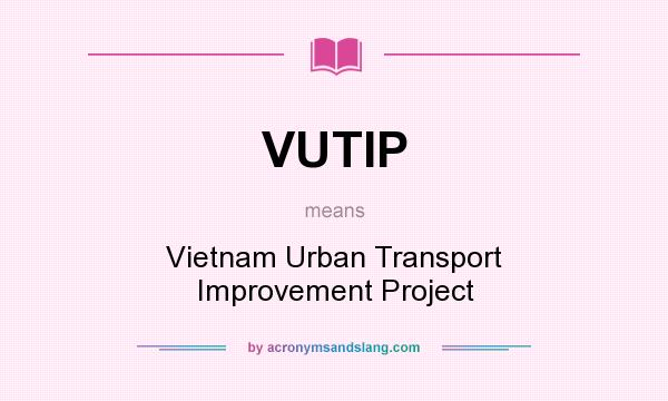 What does VUTIP mean? It stands for Vietnam Urban Transport Improvement Project