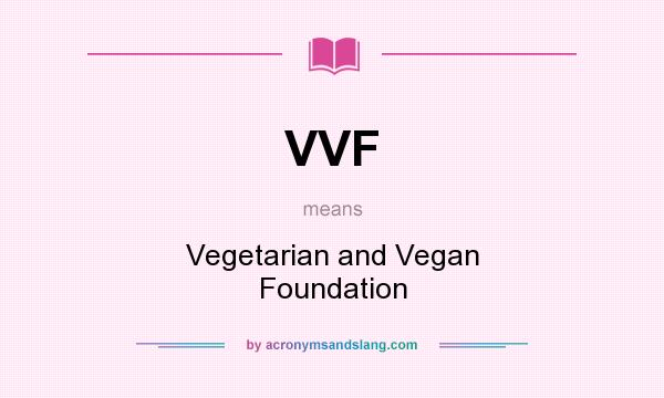 What does VVF mean? It stands for Vegetarian and Vegan Foundation