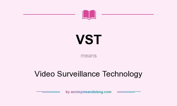 What does VST mean? It stands for Video Surveillance Technology