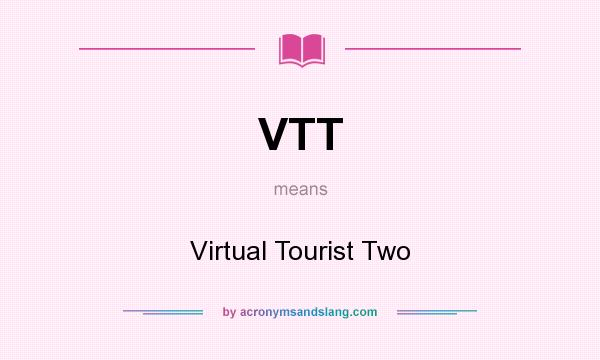 What does VTT mean? It stands for Virtual Tourist Two