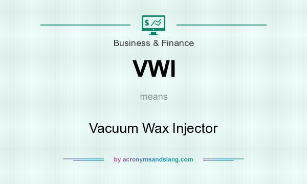 What does VWI mean? It stands for Vacuum Wax Injector