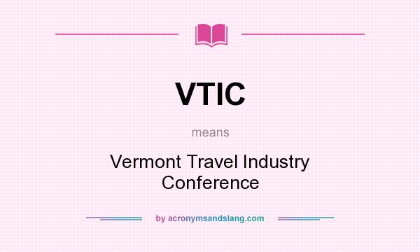 What does VTIC mean? It stands for Vermont Travel Industry Conference