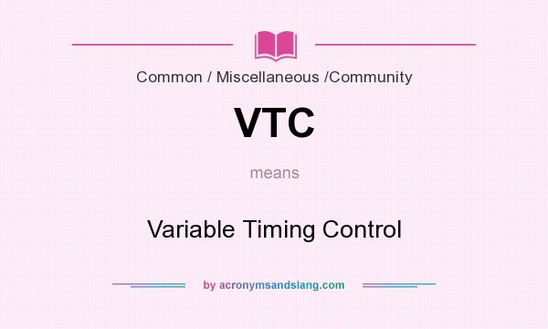 What does VTC mean? It stands for Variable Timing Control