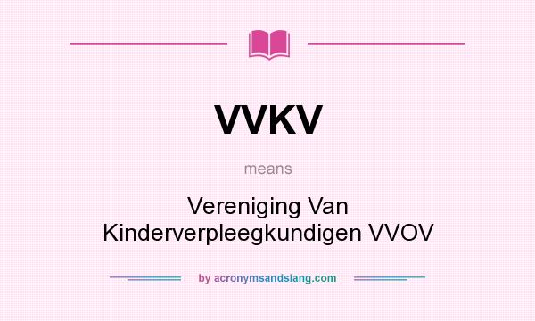 What does VVKV mean? It stands for Vereniging Van Kinderverpleegkundigen VVOV