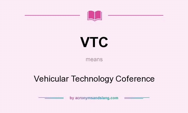 What does VTC mean? It stands for Vehicular Technology Coference
