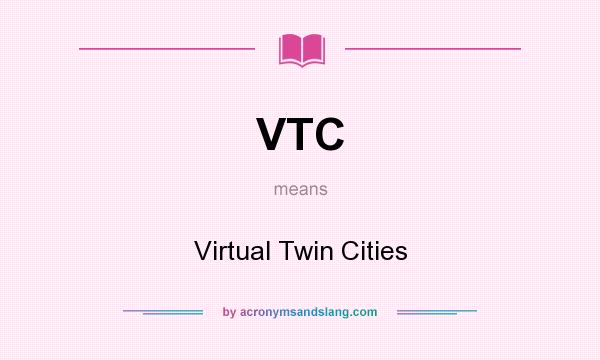 What does VTC mean? It stands for Virtual Twin Cities