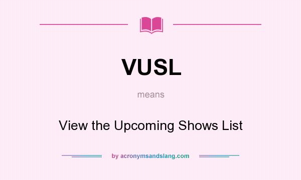What does VUSL mean? It stands for View the Upcoming Shows List